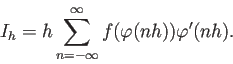 \begin{displaymath}
I_h=h\sum_{n=-\infty}^{\infty} f(\varphi(n h)) \varphi'(n h).
\end{displaymath}