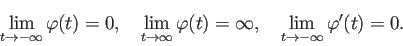 \begin{displaymath}
\lim_{t\to-\infty}\varphi(t)=0,\quad
\lim_{t\to\infty}\varphi(t)=\infty,\quad
\lim_{t\to-\infty}\varphi'(t)=0.
\end{displaymath}