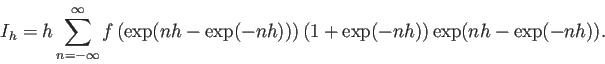 \begin{displaymath}
I_h=h\sum_{n=-\infty}^\infty
f\left(\exp(nh-\exp(-nh))\right)
(1+\exp(-nh))\exp(nh-\exp(-nh)).
\end{displaymath}