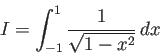 \begin{displaymath}
I=\int_{-1}^1 \frac{1}{\sqrt{1-x^2}}\,\Dx
\end{displaymath}