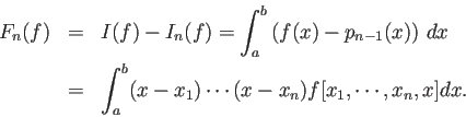 \begin{eqnarray*}
F_n(f)&=&I(f)-I_n(f)=\int_a^b \left(f(x)-p_{n-1}(x)\right)\,\Dx\\
&=& \int_a^b (x-x_1)\cdots (x-x_n) f[x_1,\cdots,x_n,x]\Dx.
\end{eqnarray*}