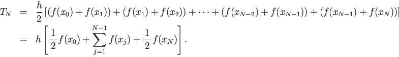 \begin{eqnarray*}
T_N&=&\frac{h}{2}
\left[
\left(f(x_0)+f(x_1)\right)
+
\le...
...eft[
\half f(x_0)+\sum_{j=1}^{N-1}f(x_j)+\half f(x_N)
\right].
\end{eqnarray*}