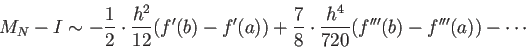 \begin{displaymath}
M_N-I\sim
-\frac{1}{2}\cdot\frac{h^2}{12}(f'(b)-f'(a))
+\frac{7}{8}\cdot\frac{h^4}{720}(f'''(b)-f'''(a))-
\cdots
\end{displaymath}