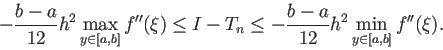 \begin{displaymath}
-\frac{b-a}{12}h^2 \max_{y\in[a,b]}f''(\xi)\le I-T_n
\le
-\frac{b-a}{12}h^2 \min_{y\in[a,b]}f''(\xi).
\end{displaymath}