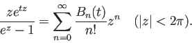 \begin{displaymath}
\frac{z e^{tz}}{e^z-1}=\sum_{n=0}^\infty\frac{B_n(t)}{n!}z^n
\quad\mbox{($\vert z\vert<2\pi$)}.
\end{displaymath}