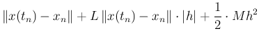 $\displaystyle \left\Vert x(t_{n})-x_{n}\right\Vert
+ L \left\Vert x(t_{n})-x_{n}\right\Vert\cdot\vert h\vert
+\frac{1}{2}\cdot M h^2$