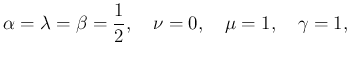 $\displaystyle \alpha=\lambda=\beta=\dfrac{1}{2},\quad
\nu=0,\quad \mu=1,\quad \gamma=1,
$