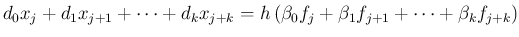 $\displaystyle d_0 x_j+d_1 x_{j+1}+\cdots+d_k x_{j+k}=
h \left(\beta_0 f_j+\beta_1 f_{j+1}+\cdots+\beta_k f_{j+k}\right)
$