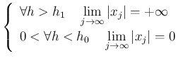 $ \left\{
\begin{array}{l}
\forall h>h_1\quad\dsp\lim_{j\to\infty}\vert x_j\ve...
...\forall h<h_0 \quad \dsp\lim_{j\to\infty}\vert x_j\vert=0
\end{array} \right.
$