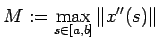 $\displaystyle M:=\max_{s\in[a,b]}\Vert x''(s)\Vert
$