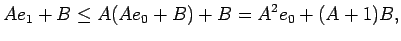 $\displaystyle A e_1+B\le A(A e_0+B)+B=A^2 e_0+(A+1)B,$