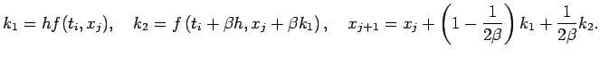 $\displaystyle k_1=h f(t_i,x_j),\quad
k_2=f\left(t_i+\beta h,x_j+\beta k_1\right) ,\quad
x_{j+1}=x_j+\left(1-\frac{1}{2\beta}\right)k_1
+\frac{1}{2\beta}k_2.
$