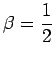 $ \beta=\dfrac{1}{2}$