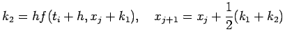 $\displaystyle k_2=h f(t_i+h,x_j+k_1),\quad
x_{j+1}=x_j+\frac{1}{2}(k_1+k_2)$