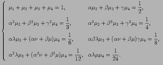 $\displaystyle \left\{
\begin{array}{ll}
\mu_1+\mu_2+\mu_3+\mu_4=1,
&\alpha\mu_2...
...)\mu_4=\dfrac{1}{12},
&\alpha\lambda\mu\mu_4=\dfrac{1}{24}.
\end{array}\right.
$