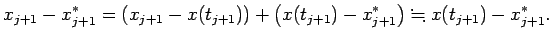 $\displaystyle x_{j+1}-x_{j+1}^*
=\left(x_{j+1}-x(t_{j+1})\right)
+\left(x(t_{j+1})-x_{j+1}^*\right)
\kinji x(t_{j+1})-x_{j+1}^*.
$