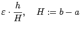 $\displaystyle \eps\cdot \frac{h}{H},\quad H:=b-a
$