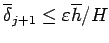 $ \overline \delta_{j+1}\le \eps \overline{h}/H$