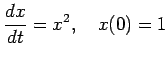 $\displaystyle \frac{\Dx}{\Dt}=x^2,\quad x(0)=1
$