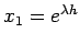 $ x_1=e^{\lambda h}$