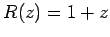 $ R(z)=1+z$