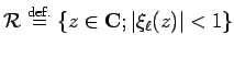 $\displaystyle {\cal R}\DefEq\left\{z\in\C; \vert\xi_\ell(z)\vert<1\right\}
$