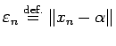 $\displaystyle \eps_n\DefEq \Vert x_n-\alpha\Vert
$