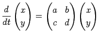 $ \dsp\frac{\D}{\D t}\begin{pmatrix}x y\end{pmatrix}=\begin{pmatrix}
a &b c& d
\end{pmatrix}\begin{pmatrix}
x  y
\end{pmatrix}$