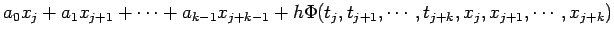 $\displaystyle a_0 x_j+a_1 x_{j+1}+\cdots+a_{k-1} x_{j+k-1} +
h \Phi(t_j,t_{j+1},\cdots,t_{j+k},x_j,x_{j+1},\cdots,x_{j+k})$