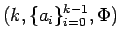 $ (k, \{a_i\}_{i=0}^{k-1}, \Phi)$