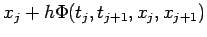 $\displaystyle x_j
+h \Phi(t_j,t_{j+1},x_j,x_{j+1})$