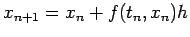 $\displaystyle x_{n+1}=x_n+f(t_n,x_n)h
$