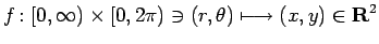 $\displaystyle f\colon
[0,\infty)\times [0,2\pi) \ni (r,\theta) \longmapsto (x,y) \in \R^2
$