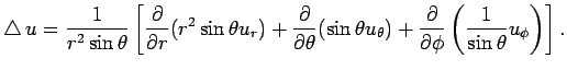 $\displaystyle \Laplacian u
= \frac{1}{r^2\sin\theta}\left[
\frac{\rd}{\rd r}(r^...
...u_\theta)
+\frac{\rd}{\rd\phi}
\left(\frac{1}{\sin\theta}u_\phi\right)\right].
$