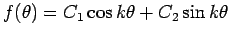 $\displaystyle f(\theta)=C_1 \cos k\theta+C_2\sin k\theta$