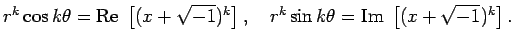 $\displaystyle r^k\cos k\theta={\rm Re}\;\left[(x+\sqrt{-1})^k\right], \quad
r^k\sin k\theta={\rm Im}\;\left[(x+\sqrt{-1})^k\right].
$