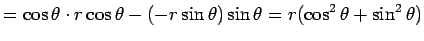 $\displaystyle =\cos\theta\cdot r\cos\theta-(-r\sin\theta)\sin\theta =r(\cos^2\theta+\sin^2\theta)$