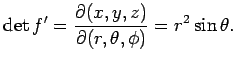 $\displaystyle \det f'=\frac{\rd(x,y,z)}{\rd(r,\theta,\phi)}=r^2\sin\theta.
$