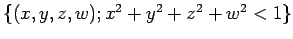 $ \{(x,y,z,w); x^2+y^2+z^2+w^2<1\}$