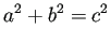 $\displaystyle a^2+b^2=c^2
$