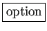 \fbox{option}