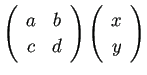 $\displaystyle \left(
\begin{array}{cc}
a & b \\
c & d
\end{array} \right)
\left(
\begin{array}{c}
x \\
y
\end{array} \right)
$