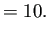 $\displaystyle =10.$