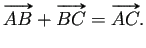 $\displaystyle \vv{\mathstrut AB}+\vv{\mathstrut BC}=\vv{\mathstrut AC}.$