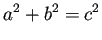 $\displaystyle a^2+b^2=c^2
$