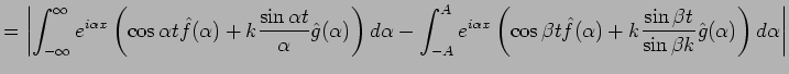 $\displaystyle =
\left\vert\int_{-\infty}^\infty e^{i\alpha x}
\left(\cos \alpha...
...
+k\frac{\sin \beta t}{\sin \beta k}\hat{g}(\alpha)
\right)\D\alpha
\right\vert$