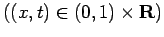 $\displaystyle \mbox{($(x,t)\in (0,1)\times\R$)}$