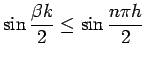 $\displaystyle \sin\frac{\beta k}{2}
\le\sin \frac{n\pi h}{2}
$