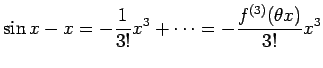 $\displaystyle \sin x-x=-\frac{1}{3!}x^3+\cdots=-\frac{f^{(3)}(\theta x)}{3!}x^3$