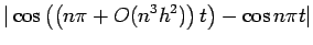 $\displaystyle \vert\cos\left(\left(n\pi +O(n^3 h^2)\right)t\right)-\cos n\pi t\vert$